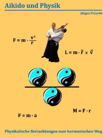 Jürgen Preischl - Aikido und Physik: Physikalische Betrachtungen zum harmonischen Weg - Preis vom 09.10.2026 07:28:09 h