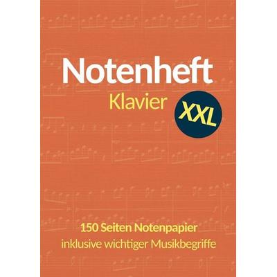 Notenheft Klavier DIN A4 XXL: 150 Seiten Notenpapier mit 6 Doppelsystemen pro Seite - inklusive wichtiger Musik- und Klavierbegriffe -