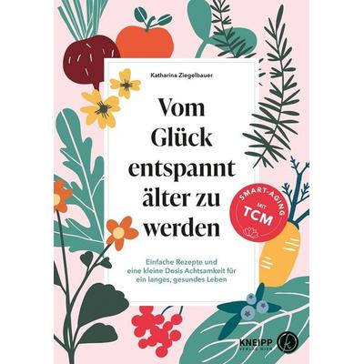Vom Glück entspannt älter zu werden, Taschenbuch von Katharina Ziegelbauer, Kneipp Verlag in Verlagsgruppe Styria GmbH & Co. KG, 978-3-7088-0832-1
