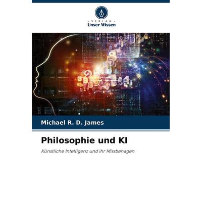 Philosophie und KI, Taschenbuch von Michael R. D. James, Verlag Unser Wissen, 978-620-7-32672-3