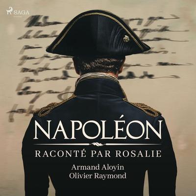 Napoléon raconté par Rosalie - Armand Aloyin,Olivier Raymond, Audio, 9788727224169