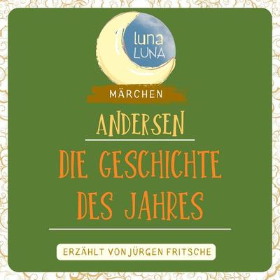 Die Geschichte des Jahres - Hans Christian Andersen,Luna Luna, Audio, 9783754509517