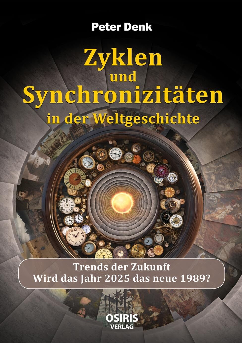 Peter Denk - Zyklen und Synchronizitäten in der Weltgeschichte: Trends der Zukunft -Wird das Jahr 2025 das neue 1989? - Preis vom 15.10.2026 23:06:25 h