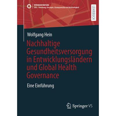 Nachhaltige Gesundheitsversorgung in Entwicklungsländern und Global Health Governance, Taschenbuch von Wolfgang Hein, Springer Fachmedien Wiesbaden