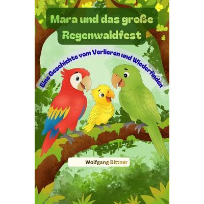 Mara und das große Regenwaldfest, Taschenbuch von Wolfgang Bittner, Bookmundo, 978-94-038-8986-3