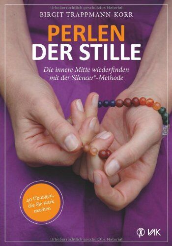 Birgit Trappmann-Korr - Perlen der Stille: Die innere Mitte wiederfinden mit der Silencer®-Methode: 40 Übungen, die Sie stark machen - Preis vom 09.10.2026 07:28:09 h