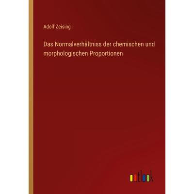 Das Normalverhältniss der chemischen und morphologischen Proportionen, Taschenbuch von Adolf Zeising, Outlook, 978-3-368-01310-3