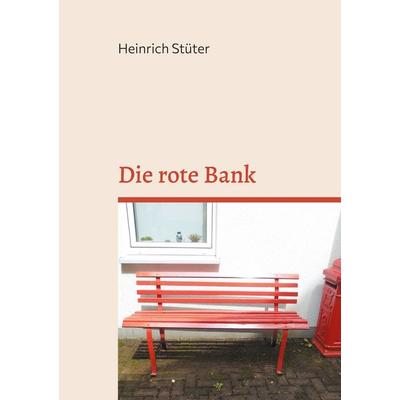 Die rote Bank, Taschenbuch von Heinrich Stüter, BoD – Books on Demand, 978-3-695-15812-6