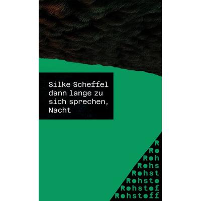 dann lange zu sich sprechen, Nacht, Taschenbuch von Silke Scheffel, Rohstoff, 978-3-7518-7032-0
