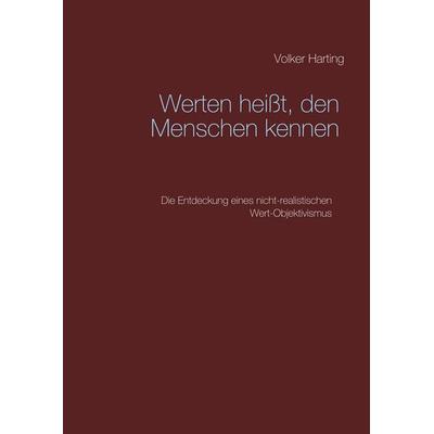 Werten heißt, den Menschen kennen, Gebundene Ausgabe von Volker Harting, BoD – Books on Demand, 978-3-7460-3278-8