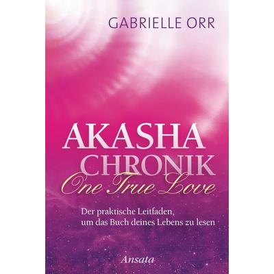 Akasha-Chronik. One True Love, Gebundene Ausgabe von Gabrielle Orr, Ansata, 978-3-7787-7501-1