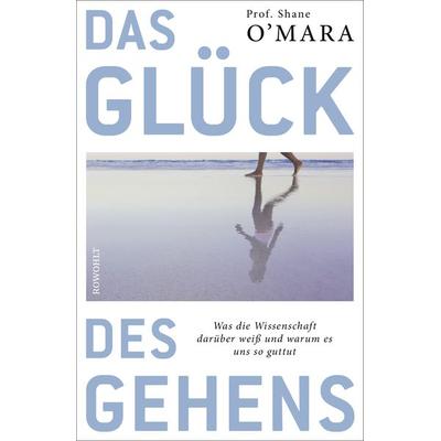 Das Glück des Gehens, Gebundene Ausgabe von Shane O'Mara; Rowohlt