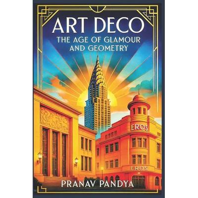 ART DECO The Age of Glamour and Geometry, Taschenbuch von Pranav Pandya, Independently Published