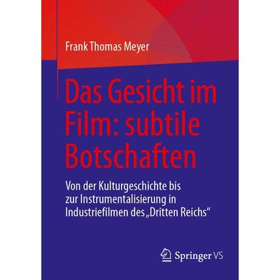 Das Gesicht im Film: subtile Botschaften, Taschenbuch von Frank Thomas Meyer, Springer Fachmedien Wiesbaden GmbH, 978-3-658-44251-4