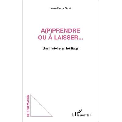 A(p)prendre ou à laisser..., Taschenbuch von Jean-Pierre Gaté, Harmattan, 978-2-343-07657-7