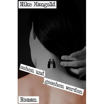 Sehen und gesehen werden, Taschenbuch von Nike Mangold, Epubli, 978-3-7418-9371-1
