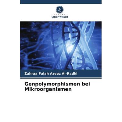 Genpolymorphismen bei Mikroorganismen, Taschenbuch von Zahraa Falah Azeez Al-Radhi, Verlag Unser Wissen, 978-620-9-77624-3