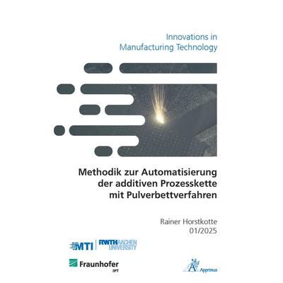 Methodik zur Automatisierung der additiven Prozesskette mit Pulverbettverfahren, Taschenbuch von Rainer Horstkotte, Apprimus, 978-3-9855525-8-0