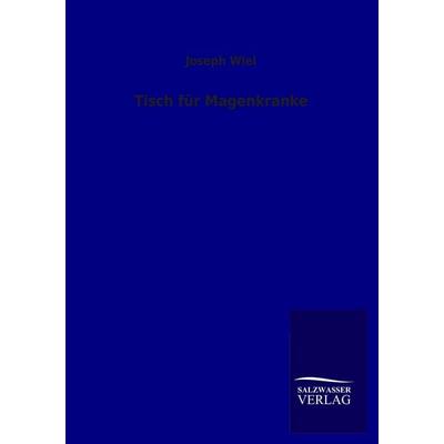 Tisch für Magenkranke, Taschenbuch von Joseph Wiel, Salzwasser, 978-3-8460-1669-5
