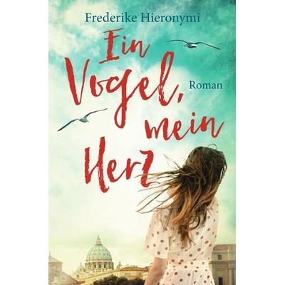 Ein Vogel, mein Herz, Taschenbuch von Frederike Hieronymi, Epubli, 978-3-7531-5770-2