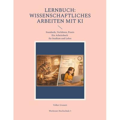 Lernbuch: Wissenschaftliches Arbeiten mit KI, Taschenbuch von Volker Grunert, BoD – Books on Demand, 978-3-695-74755-9