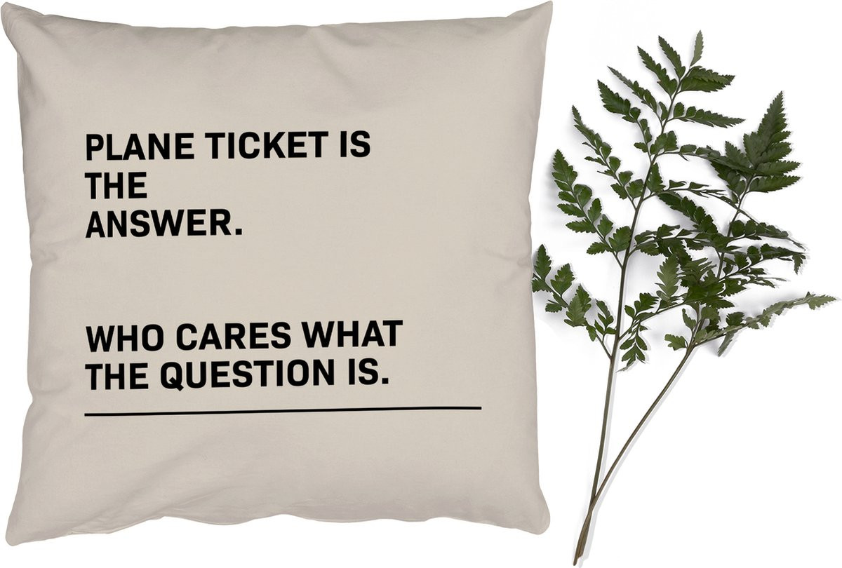 Sierkussen met tekst Plane ticket is the answer - 50 x 50 cm