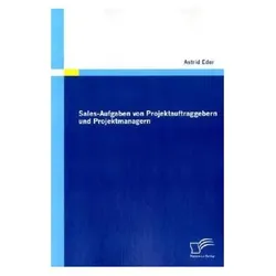 Sales-Aufgaben von Projektauftraggebern und Projektmanagern, Fachbücher von Astrid Eder