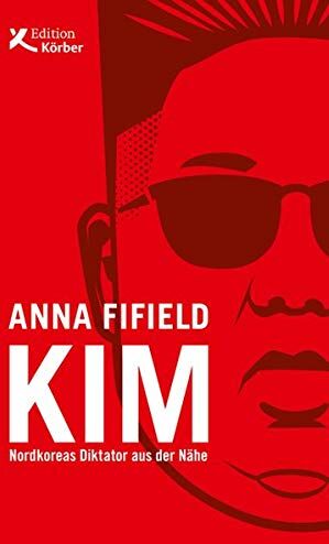 Anna Fifield - Kim: Nordkoreas Diktator aus der Nähe - Preis vom 01.10.2026 17:08:56 h