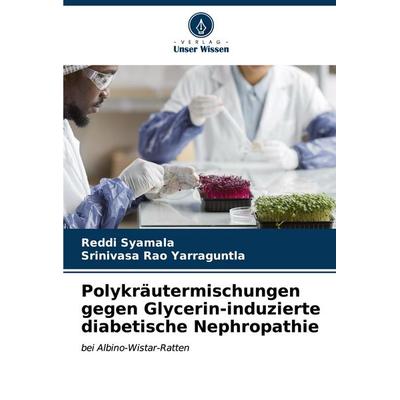 Polykräutermischungen gegen Glycerin-induzierte diabetische Nephropathie, Taschenbuch von Reddi Syamala,Srinivasa Rao Yarraguntla, Verlag Unser