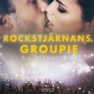 Rockstjärnans groupie - erotisk novell - B. J. Hermansson, Audio, 9788728092095