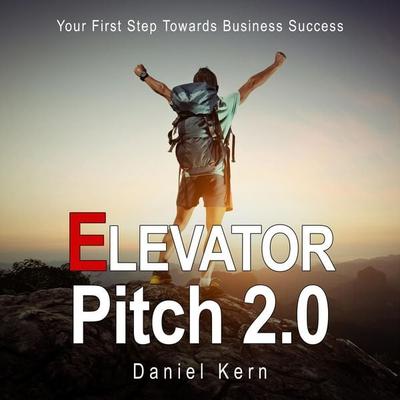 Elevator Pitch 2.0 - Your First Step Towards Business Success - Daniel Kern, Audio, 4250928319753