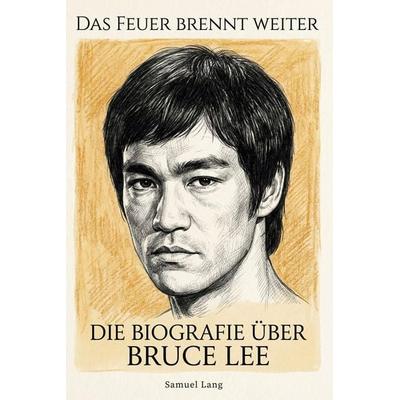 Die Biografie über Bruce Lee, Taschenbuch von Samuel Lang, Elian, 978-3-696-40009-5