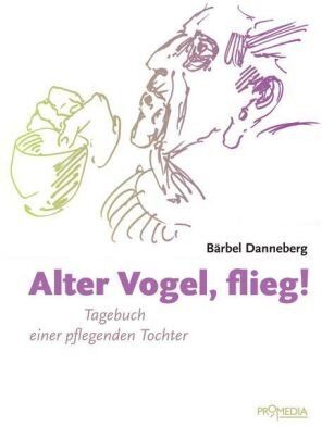 Bärbel Danneberg - Alter Vogel, flieg!: Tagebuch einer pflegenden Tochter - Preis vom 09.10.2026 07:28:09 h