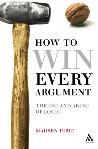Madsen Pirie - How to Win Every Argument: The Use and Abuse of Logic - Preis vom 19.10.2026 19:33:35 h