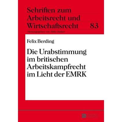 Die Urabstimmung im britischen Arbeitskampfrecht im Licht der EMRK, Gebundene Ausgabe von Felix Berding, Peter Lang GmbH, Internationaler Verlag der