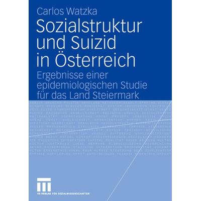 Sozialstruktur und Suizid in Österreich, Taschenbuch von Carlos Watzka, VS Verlag für Sozialwissenschaften, 978-3-531-15669-9