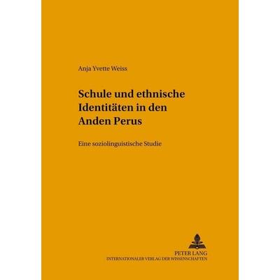 Schule und ethnische Identitäten in den Anden Perus, Taschenbuch von Anja Weiss, Peter Lang GmbH, Internationaler Verlag der Wissenschaften,