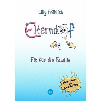 Elterndoof - Der ehrliche Erziehungsratgeber: Familienleben meistern, Kinder stärken, ADHS & Mobbing verstehen, Werte leben, mit Humor & Herz