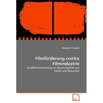 Fouquet, B: Filmförderung contra Filmindustrie, Taschenbuch von Benjamin Fouquet, VDM, 978-3-639-05002-8