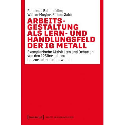 Arbeitsgestaltung als Lern- und Handlungsfeld der IG Metall, Taschenbuch von Reinhard Bahnmüller,Walter Mugler,Rainer Salm, Transcript,