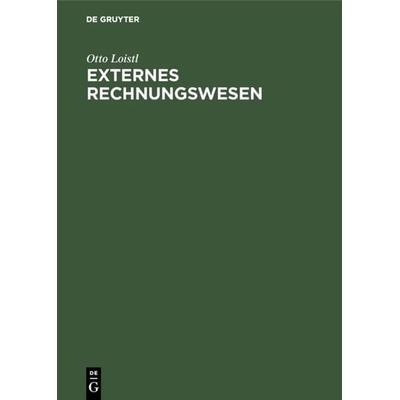 Externes Rechnungswesen, Gebundene Ausgabe von Otto Loistl, De Gruyter Oldenbourg, 978-3-486-21562-5