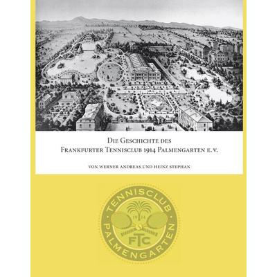 Die Geschichte des Frankfurter Tennisclub 1914 Palmengarten e.V., Gebundene Ausgabe von Werner Andreas,Heinz Stephan, BoD – Books on Demand,