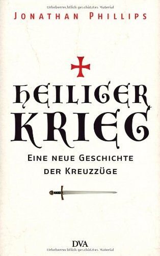 Jonathan Phillips - Heiliger Krieg: Eine neue Geschichte der Kreuzzüge - Preis vom 05.10.2026 03:47:11 h