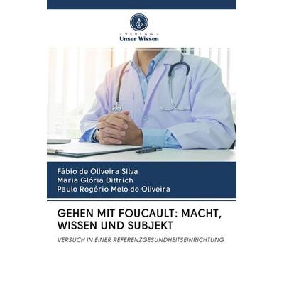 Gehen mit Foucault: Macht, Wissen und Subjekt, Taschenbuch von Fábio de Oliveira Silva,Maria Glória Dittrich,Paulo Rogério Melo de Oliveira, Verlag