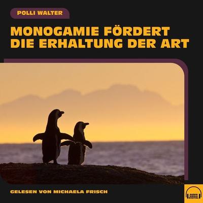Monogamie fördert die Erhaltung der Art - Polli Walter, Audio, 9783991554004