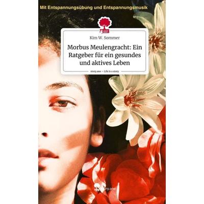 Morbus Meulengracht: Ein Ratgeber für ein gesundes und aktives Leben. Life is a Story - story.one, Gebundene Ausgabe von Kim W. Sommer, Storylution,