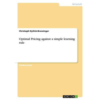 Optimal Pricing against a simple learning rule, Taschenbuch von Christoph Dyllick-Brenzinger, GRIN, 978-3-640-37224-9
