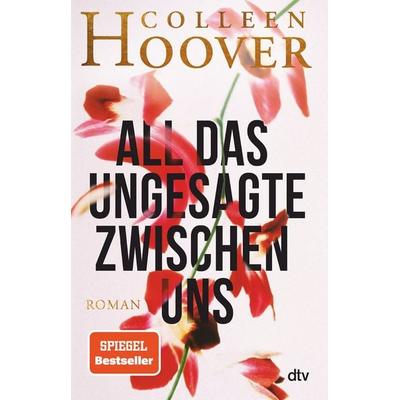 All das Ungesagte zwischen uns, Taschenbuch von Colleen Hoover, dtv