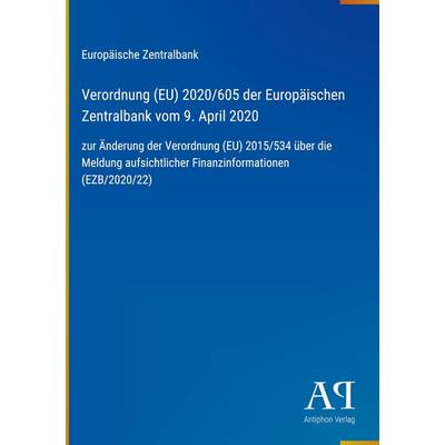 Verordnung (EU) 2020/605 der Europäischen Zentralbank vom 9. April 2020, Gebundene Ausgabe von Europäische Zentralbank, Antiphon Verlag,