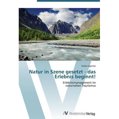 Natur in Szene gesetzt - das Erlebnis beginnt!, Taschenbuch von Stefan Egenter, AV Akademikerverlag, 978-3-639-41358-8